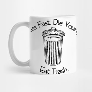 Live Fast. Die Young. Eat Trash. Mug